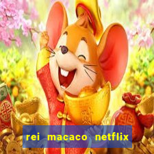 rei macaco netflix 3 temporada